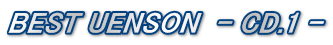 BEST UENSON  - CD.1 -